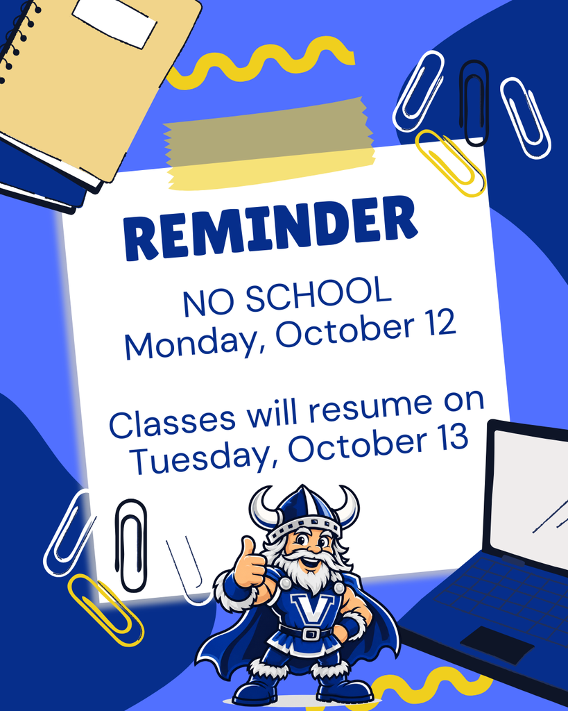 REMINDER NO SCHOOL Monday, October 12 Classes will resume on Tuesday, October 13 Visual description / Alt text School reminder graphic in blue, white, and yellow. A large white sheet of paper is surrounded by school supplies, including notebooks, paper clips, tape, and a laptop. At the bottom is a smiling Viking mascot wearing a blue uniform with a white “V” and giving a thumbs-up. Text reads: “REMINDER. NO SCHOOL Monday, October 12. Classes will resume on Tuesday, October 13.”