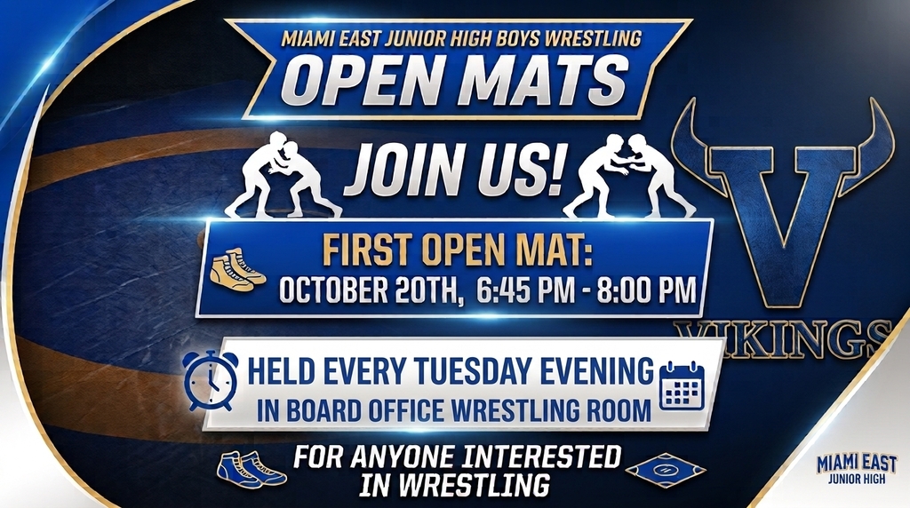 he Miami East Junior High Boys Wrestling Team is gearing up for another season, and we want YOU to be part of it! Whether you're brand new to wrestling or have some experience, this is your chance to build strength, confidence, discipline, and friendships while representing the Vikings! 📣 INFORMATIONAL MEETING 📅 Monday, October 19 ⏰ 11:25 AM 👥 Open to 7th and 8th grade boys. Mr. Unger will call students down for the meeting. 🤼 FIRST OPEN MAT 📅 Tuesday, October 20 📍 Board Office Wrestling Room
