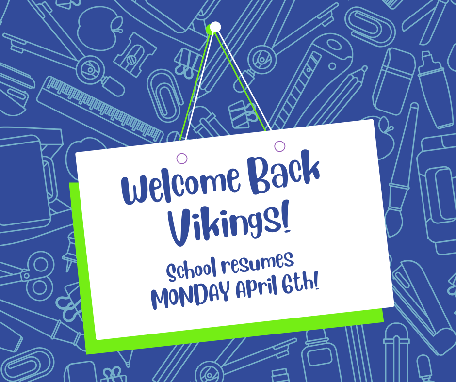 A sign reads "Welcome Back Vikings! School resumes MONDAY April 6th!" on a background of blue school supplies.