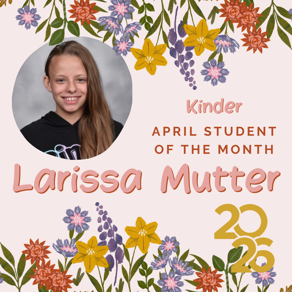 A floral border surrounds a photo of a smiling girl. The text reads, "Kinder April Student of the Month Larissa Mutter 2020."