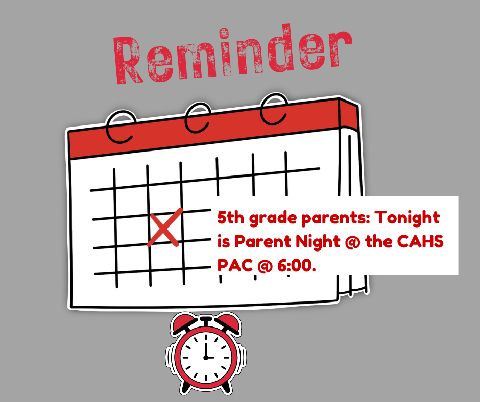5th grade students Tonight is Parent Night @ the CAHS PAC @ 600