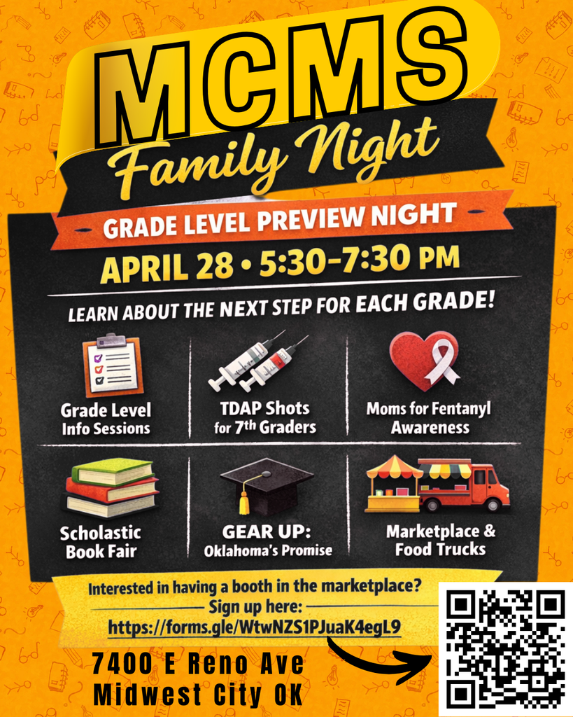A picture of a yellow background with the wordsMCMS Family night grade level preview night April 28 5:430-7:30 PM Lern about the next step for each grade. there is a drawing of a clipboard with the words grade level infor sessions, syringes with the words TDAP shots for 7th graders, a heart with a ribbon and the words Moms for fentanyl awarensss, a stack of books with the words Scholastic book fair, a graduation cap with the wrods GEAR UP Oklahoam's promise, and a food truck nd fair booth with the words Marketlace and food trucks