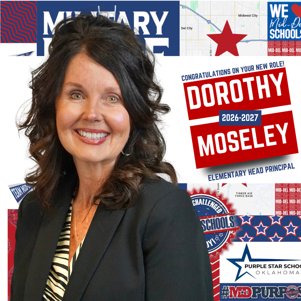 The Mid-Del Board of Education is proud to announce the appointment of Mrs. Dorothy Moseley as a Head Elementary Principal.   Mrs. Dorothy Moseley is a proud product of Mid-Del Schools, having attended Eastside and Sooner Rose Elementary. Her early experiences in these schools helped shape her commitment to education and to the students and families she now serves. With 28 years of experience in public education—including 20 years in school leadership—Moseley brings both depth of expertise and genuine care to her work. This school year, she served as Assistant Principal at Tinker Elementary, continuing her commitment to student growth and campus leadership. A graduate of the University of Oklahoma, Moseley's experience spans a wide range of educational settings, from kindergarten classrooms to high school English, as well as higher education, where she served as an Adjunct Professor at Rose State College. She has held leadership roles in Choctaw-Nicoma Park Schools and Eufaula Public Schools, consistently focusing on building strong school cultures, fostering a love of learning, supporting educators, and working in partnership with families to support student success. Mrs. Moseley is deeply committed to character education and believes schools play a vital role in developing students into citizens of strong character. She values faith-based principles that guide integrity, service, and compassion, and she places a high priority on the importance of family in both her personal and professional life. Outside of her professional responsibilities, Dorothy and her husband, David, enjoy traveling, spending time outdoors, and making memories with their dog, Bella.
