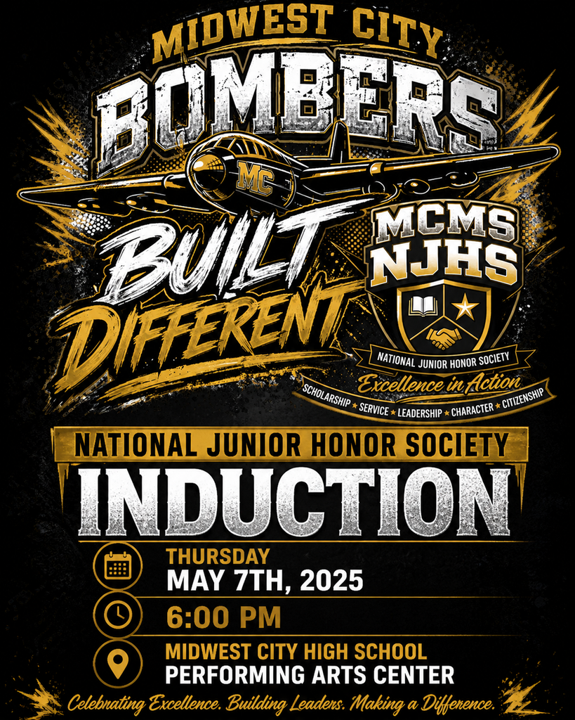 picture with the words Midwest City Bombert above a bomber plane with the words Buily Different. MCMs NJHS National Jruinor honor Society around a shield with a book, star, and 2 hands shaking each other in the shield. Below that therea re the words National Junior honor society Induction thursda may 7th, 2025 Midwest City High School Performing Arts Center. The background is black with the words in gold and white