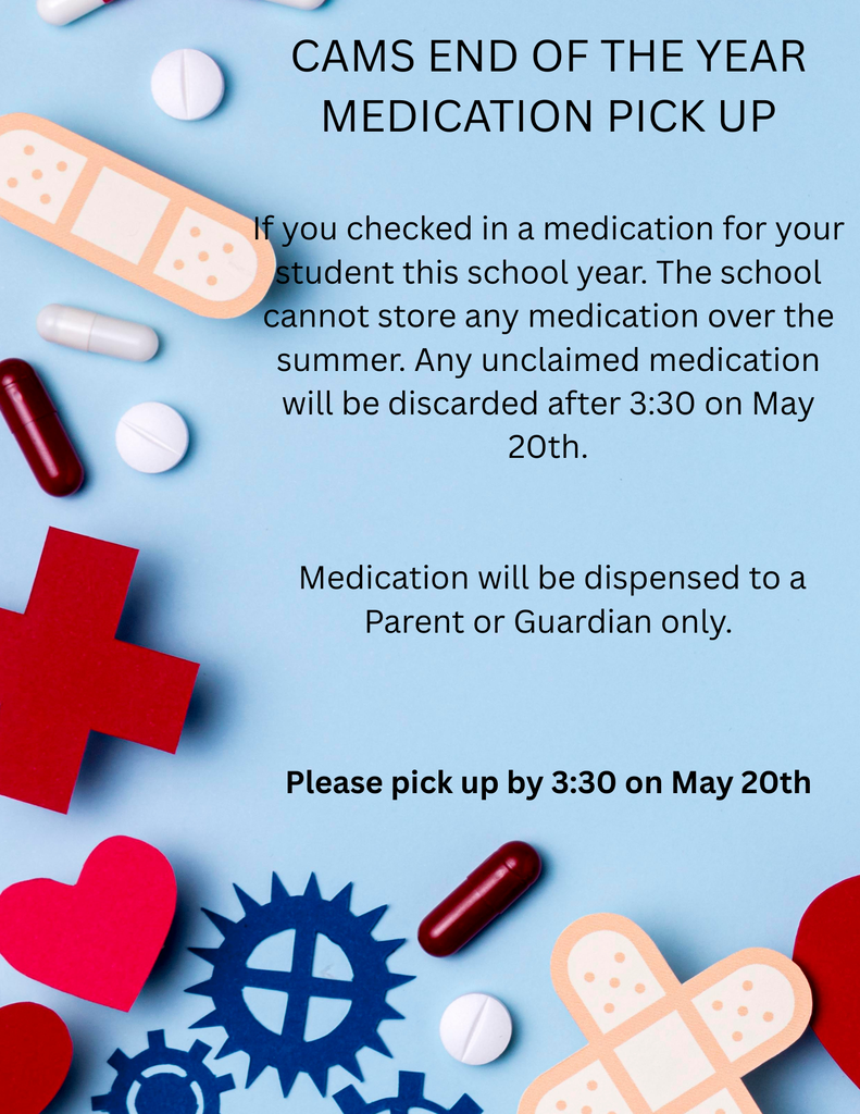 End of Year medication pick up by 3:30 PM May 20th