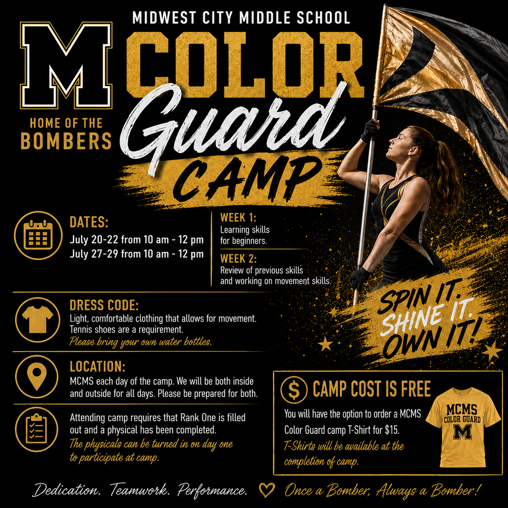 A black and gold promotional flyer for the Midwest City Middle School Color Guard Camp. The flyer features a large “M” logo with “Home of the Bombers” on the left and an image of a color guard performer holding a black and gold flag on the right. The headline reads “Midwest City Middle School Color Guard Camp.” The flyer lists camp dates as July 20–22 and July 27–29 from 10:00 AM to 12:00 PM. Week 1 focuses on learning beginner color guard skills, and Week 2 reviews previous skills while developing movement techniques. Dress code includes comfortable clothing, tennis shoes, and bringing a water bottle. Camp will be held at Midwest City Middle School with activities both indoors and outdoors. Participants must have a completed Rank One form and sports physical, though physicals may be turned in on the first day. The camp is free, and campers may purchase an MCMS Color Guard Camp T-shirt for $15, available after camp concludes. The flyer also includes the slogan, “Spin it. Shine it. Own it!” and the closing phrase, “Dedication. Teamwork. Performance. Once a Bomber, Always a Bomber!”