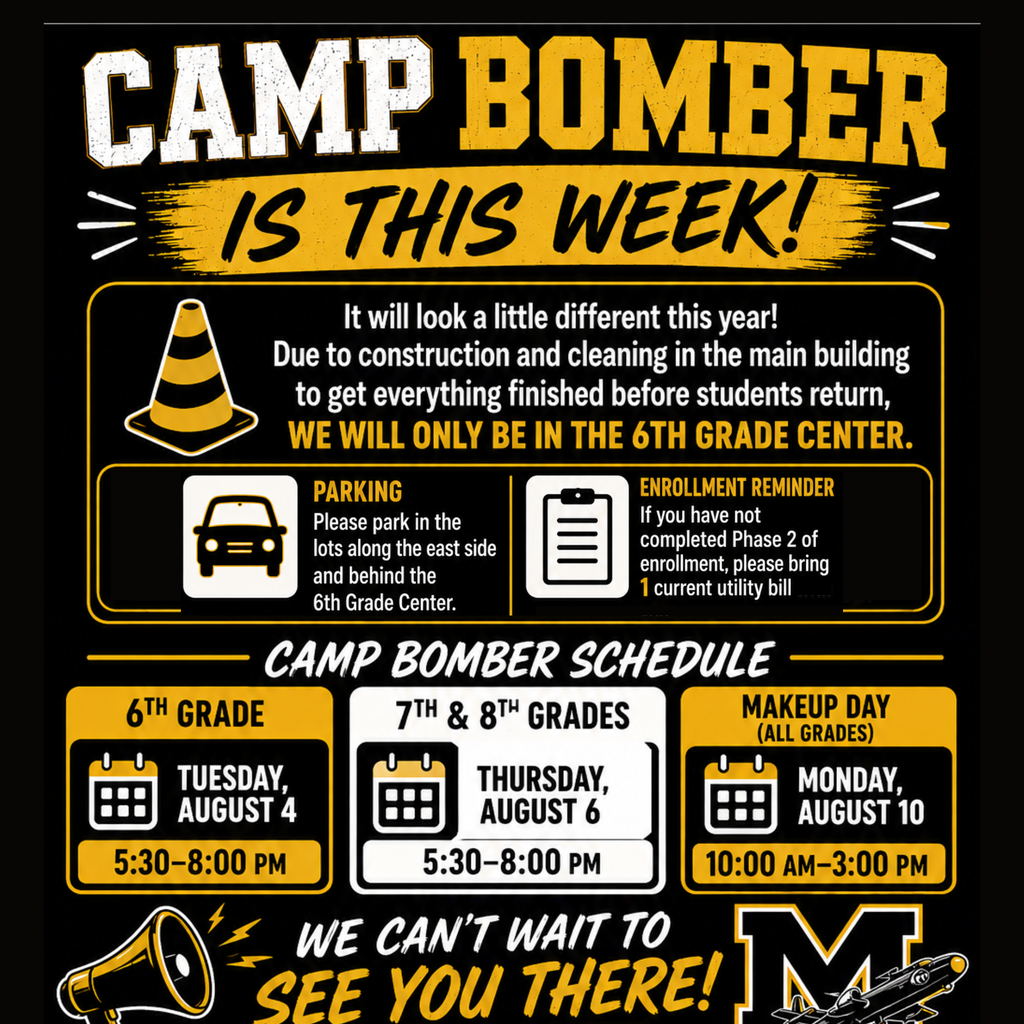📣 Camp Bomber is THIS WEEK! 🖤💛 We can’t wait to welcome our Bombers back! Camp Bomber will look a little different this year. Due to construction and cleaning in the main building as we prepare for students to return, all Camp Bomber activities will take place in the 6th Grade Center. 🚗 Parking: Please park in the lots along the east side and behind the 6th Grade Center. 📄 Enrollment Reminder: If you have not completed Phase 2 of enrollment, please bring two current utility bills with you. Camp Bomber Schedule: 📅 6th Grade: Tuesday, August 4 | 5:30–8:00 p.m. 📅 7th & 8th Grades: Thursday, August 6 | 5:30–8:00 p.m. 📅 Makeup Day (All Grades): Monday, August 10 | 10:00 a.m.–3:00 p.m. We look forward to seeing everyone, helping you get your schedule, and getting ready for an amazing school year. See you soon! 🖤✈️