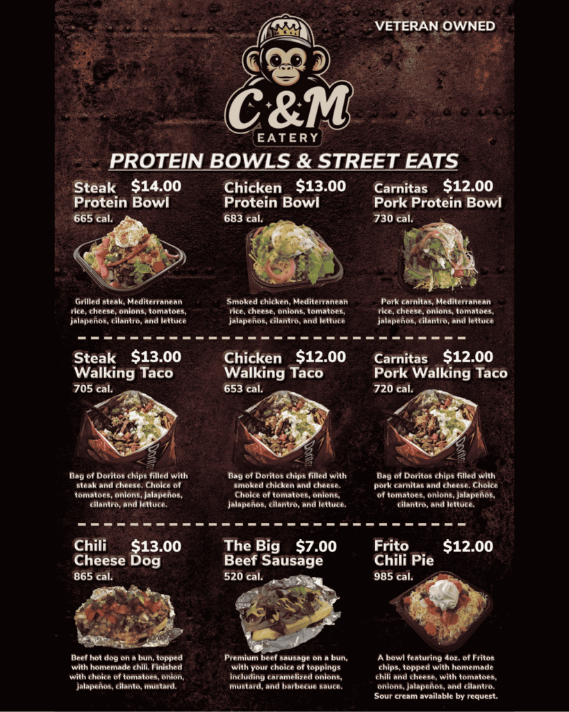 A photo of C&M Eatery’s menu. Steak protein bowl $14, chicken protein bowl $13, carnitas pork protein bowl $12, steak walking tacos $13, chicken walking tacos $12, carnitas pork walking tacos $12, chili cheese dog $13, the big beef sausage $7, frito chili pie $12.