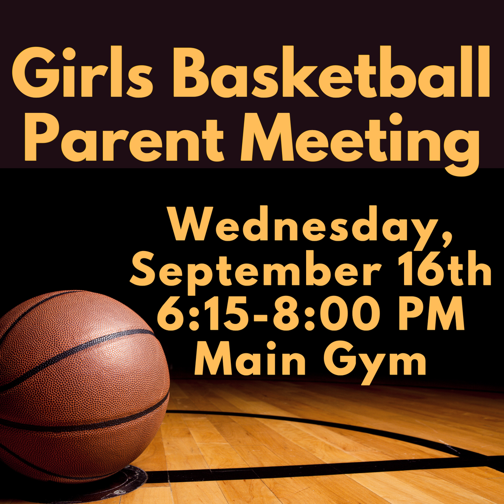 Text and basketball on a court. "Girls Basketball Parent Meeting Wednesday, September 16th 6:15-8:00 PM Main Gym"