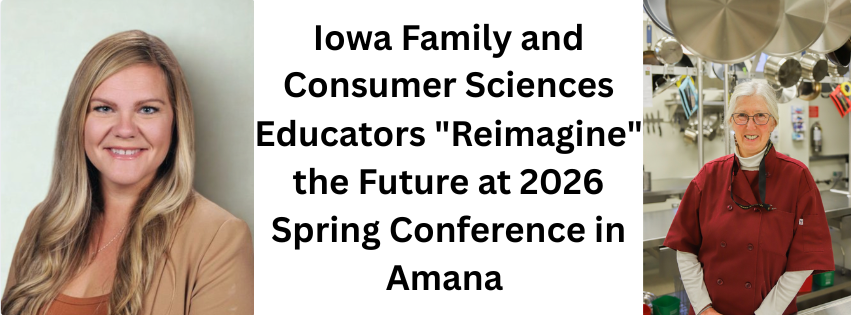 Iowa Family and Consumer Sciences Educators "Reimagine" the Future at 2026 Spring Conference in Amana ; Photos of Sarah O'Rourke and Glenda Seward