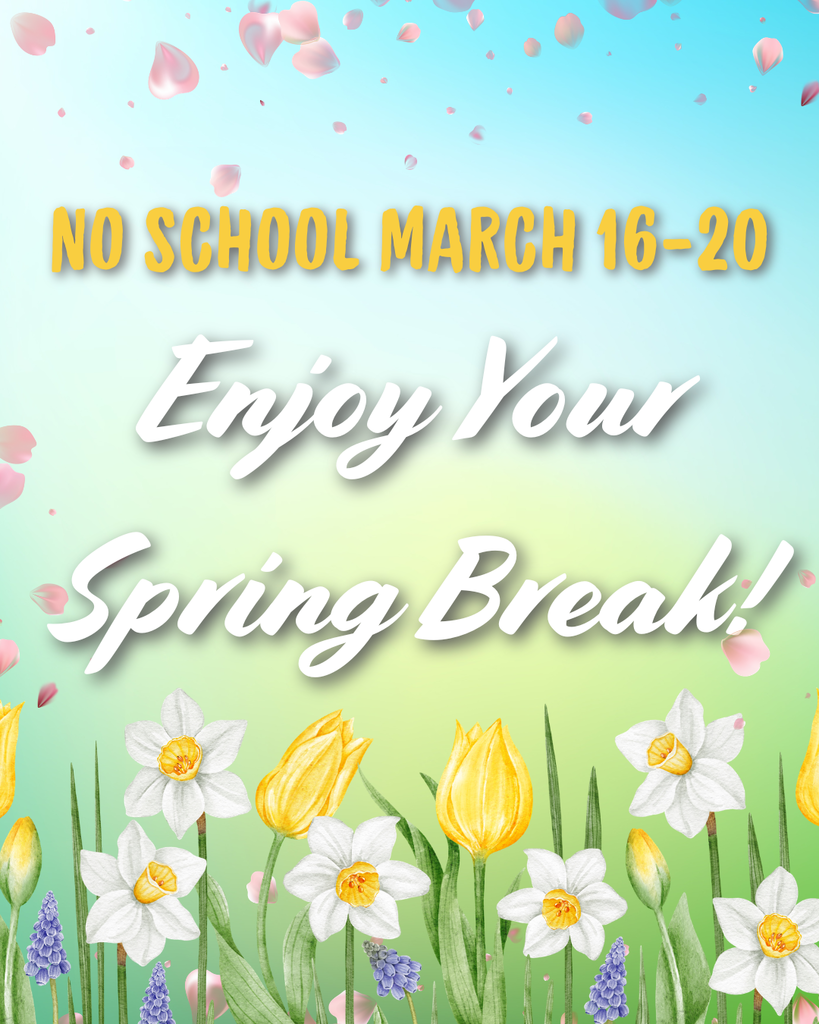 No School March 16-20 Enjoy your spring break!