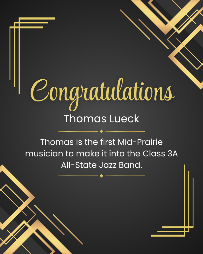 Congratulations to Thomas Lueck on being selected to play in the Class 3A All-State Jazz Band. Thomas is the first Mid-Prairie musician to make it into the Class 3A All-State Jazz Band.