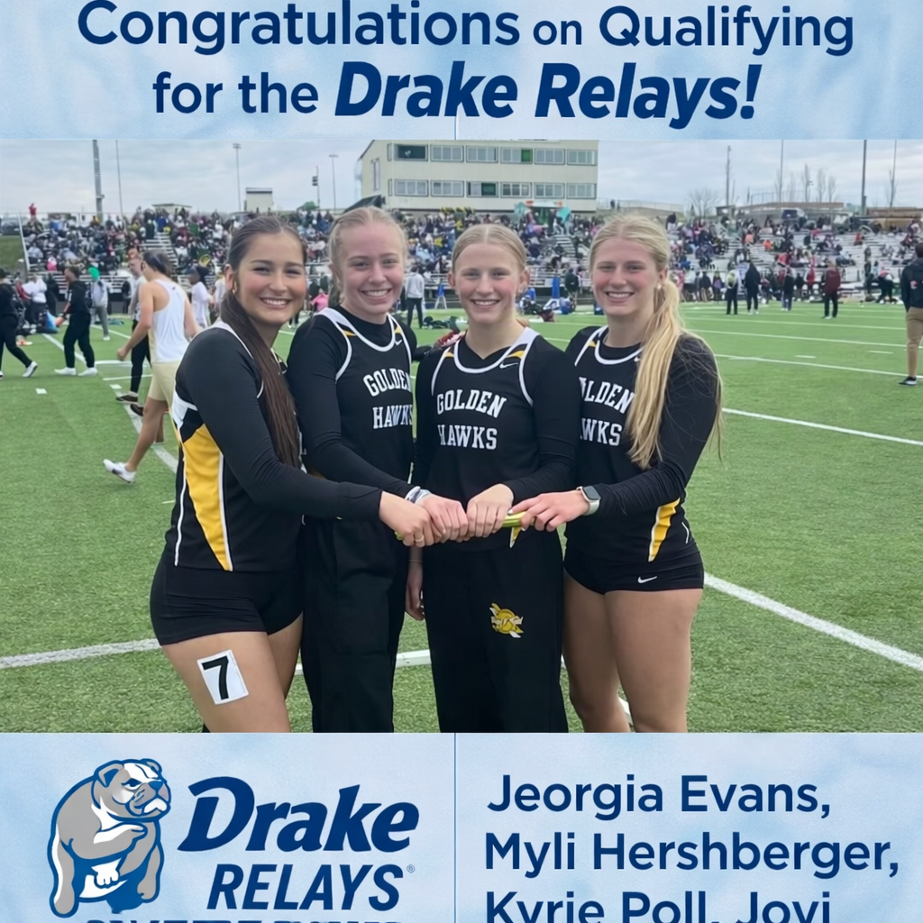 Congratulations on qualifying for the Drake Relays! Drake Relays Jeorgia Evans, Myli Hershberger Kyrie Poll Jovi Evans; All four athletes with jerseys that say Golden Hawks standing together holding the baton out front