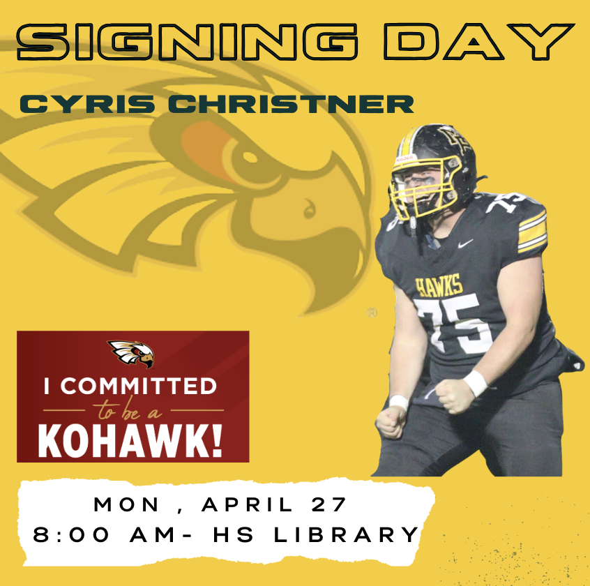 Signing Day Cyris Christner I Committed to be a Kohawk! Mon, April 27 8:00 AM - HS Library