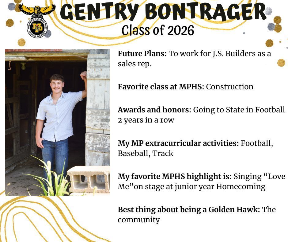 Gentry Bontrager senior photo in a barn doorway; MP logo; Text reads Gentry Bontrager Class of 2026 Future Plans: To work for J.S. Builders as a sales rep. Favorite class at MPHS: construction. Awards and honors: going to state in football 2 years in a row. My MP extracurricular activities: football, baseball, track. My favorite MPHS highlight is: singing "love me" on stage at junior year homecoming. Best thing about being a Golden Hawk: the community.