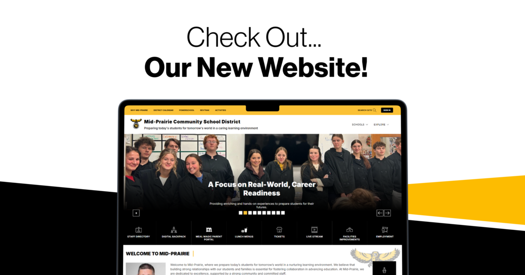 Image for website launch with a photo of an open laptop screen showing the Mid-Prairie website district homepage, photo of students in culinary jackets; Text reads: Check out...Our new website! Mid-Prairie Community. School District A Focus on real-world, career readiness, welcome to Mid-Prairie