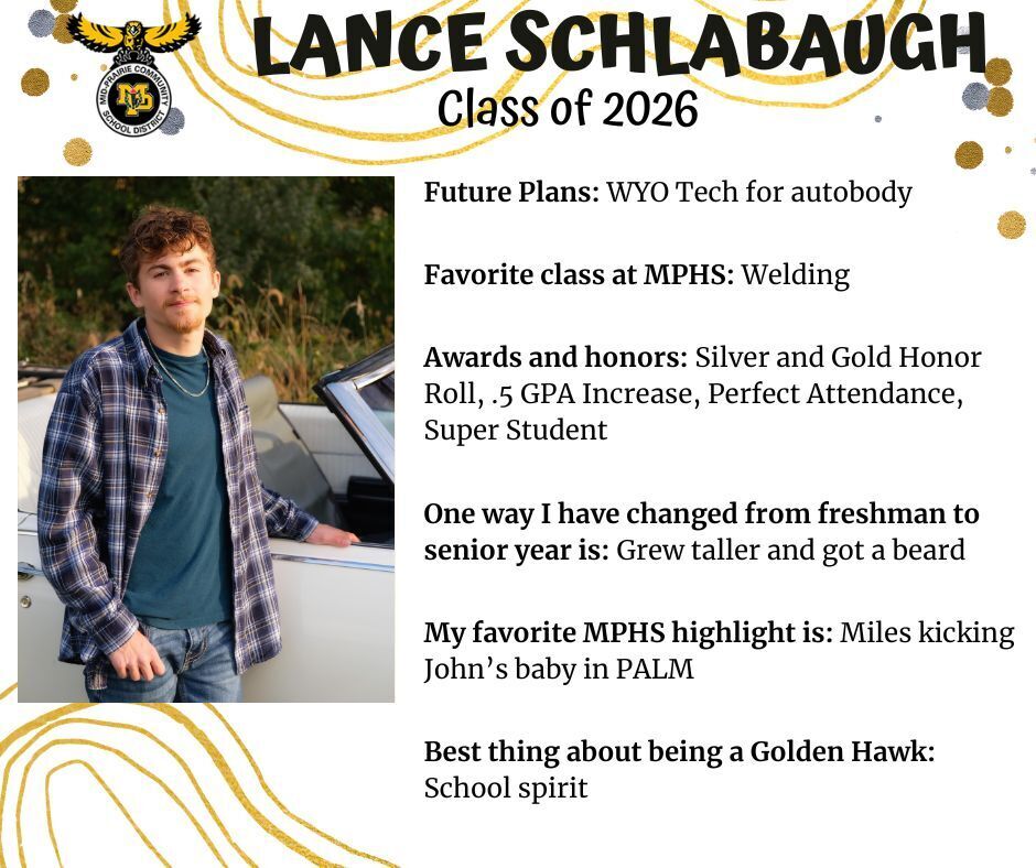 Lance Schlabaugh senior photo standing in front of a white car wearing a plaid flannel, blue shirt, and jeans; mp logo; text reads: lance schlabaugh class of 2026 future plans: wyo tech for autobody. favorite class at mphs: welding. awards and honors: silver and gold honor roll, .5 gpa increase, perfect attendance, super student. one way i have changed from freshman to senior year is: grew taller and got a beard. my favorite mphs highlight is: miles kicking john's baby in palm. best thing about being a golden hawk: school spirit.