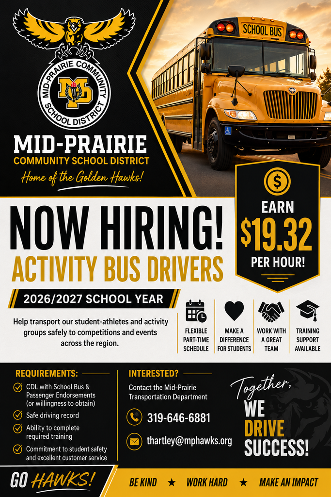 Mid-Prairie Community School District recruitment flyer for 2026–2027 Activity Bus Drivers. The design features the Mid-Prairie Golden Hawks logo, a large photo of a yellow school bus, and bold text reading "Now Hiring! Activity Bus Drivers." A badge highlights the starting wage of $19.32 per hour. The flyer notes that drivers help transport student-athletes and activity groups safely to competitions and events across the region. Benefits highlighted include a flexible part-time schedule, making a difference for students, working with a great team, and training support. Requirements include a CDL with School Bus and Passenger endorsements (or willingness to obtain them), a safe driving record, completion of required training, and a commitment to student safety and excellent customer service. Interested applicants are directed to contact the Mid-Prairie Transportation Department at 319-646-6881 or thartley@mphawks.org. The flyer also features the slogans "Together, We Drive Success!", "Go Hawks!", and the district values: "Be Kind • Work Hard • Make an Impact."