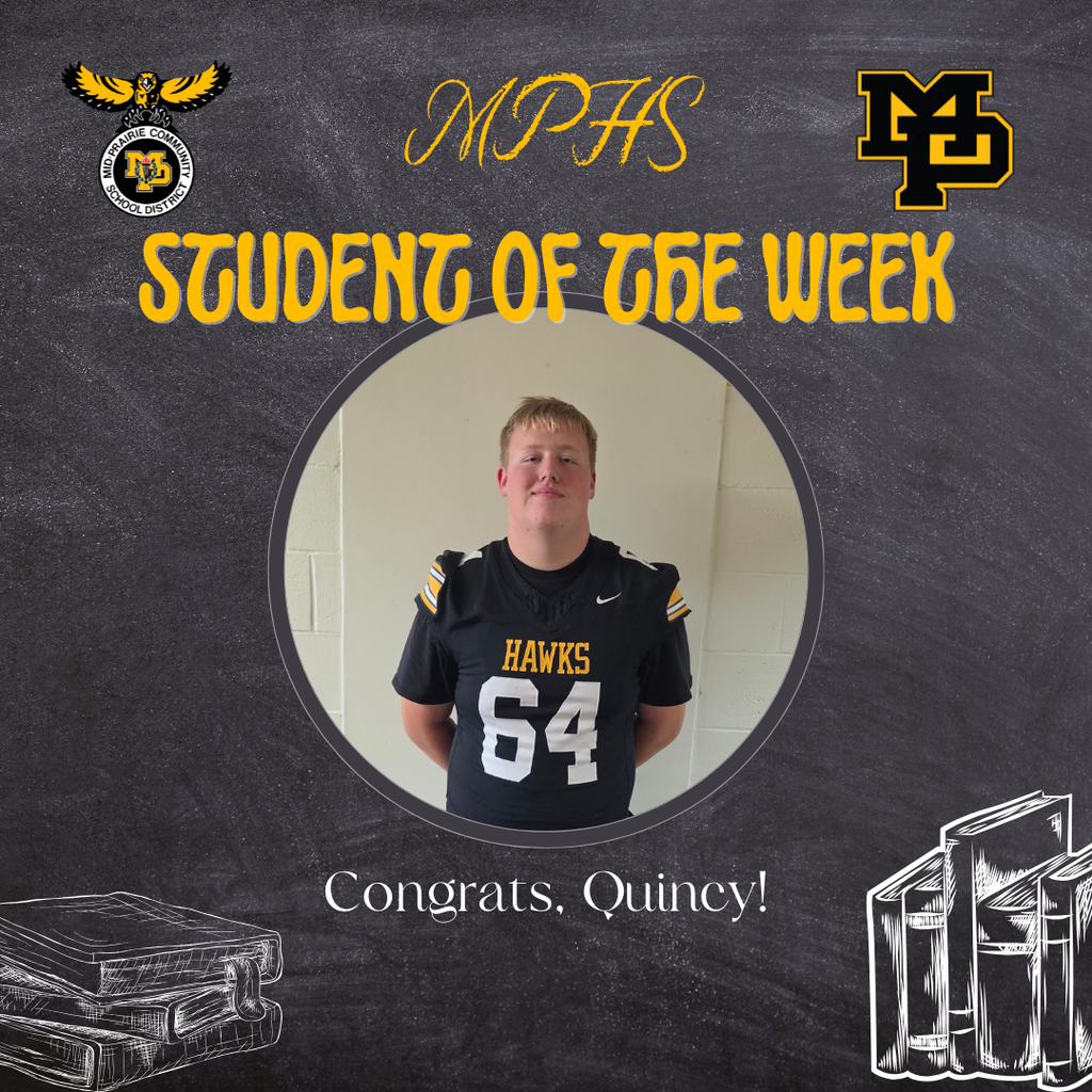 MPHS Student of the Week Congrats, Quincy! Photo of Quincy Duvall wearing his MP football jersey, jersey says HAWKS in gold and 64 in white; mp logo in the top left corner