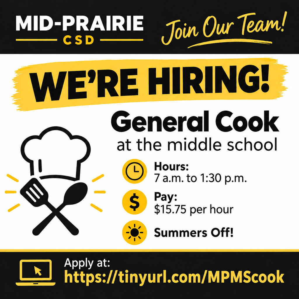 A recruitment advertisement from Mid-Prairie CSD announcing a General Cook position at the middle school. The graphic has a black, white, and gold color scheme. At the top, the Mid-Prairie CSD name appears alongside the message, “Join Our Team!” A large gold banner reads, “WE’RE HIRING!” The main section identifies the position as “General Cook at the middle school.” A chef hat with a crossed spatula and spoon appears on the left. On the right, the job details are listed: “Hours: 7 a.m. to 1:30 p.m.”, “Pay: $15.75 per hour”, and “Summers Off!” The bottom of the graphic provides application information: “Apply at: https://tinyurl.com/MPMScook.”