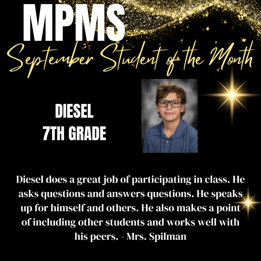 MPMS September Student of the Month showing a photo of the winning student and information: Diesel 7th Grade Diesel does a great job of participating in class. He asks questions and answers questions. He speaks up for himself and others. He also makes a point of including other students and works well with his peers. - Mrs. Spilman