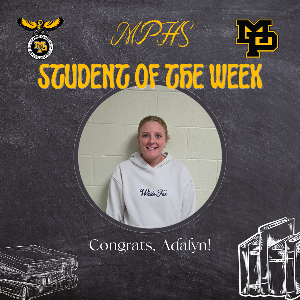 MPHS student of the week, Congrats, Adalyn! MP logo, sketch of books stacked, Photo of Adalyn in a white sweatshirt that reads White Fox