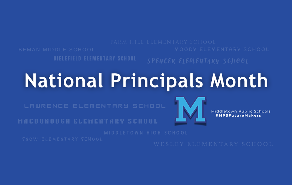 Graphic with a blue background that reads 'National Principals Month' in large white letters. The Middletown Public Schools logo, a blue letter 'M,' appears on the right along with the text 'Middletown Public Schools #MPSFutureMakers.' Faded in the background are the names of district schools, including Beman Middle School, Farm Hill Elementary School, Moody Elementary School, Spencer Elementary School, Bielefield Elementary School, Lawrence Elementary School, Macdonough Elementary School, Snow Elementary School, Middletown High School, and Wesley Elementary School.