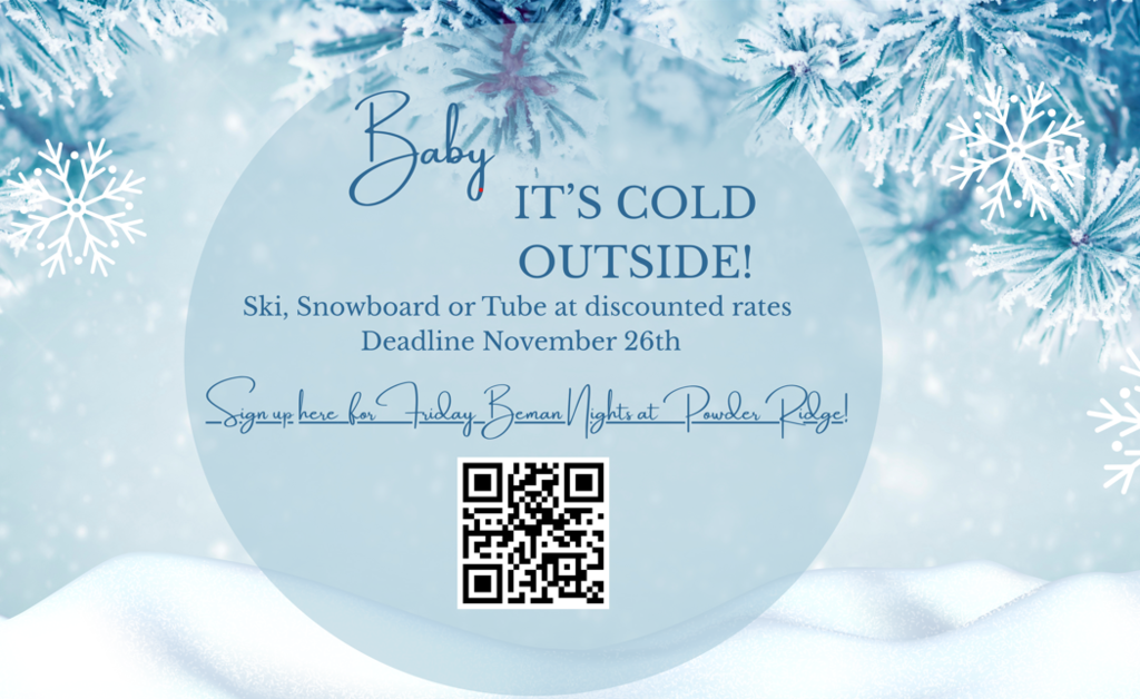 "Baby, It's Cold Outside!! Ski, Snowboard or Tube at discounted rates Deadline November 26th. Sign up here for Friday Beman Nights at Powder Ridge!"