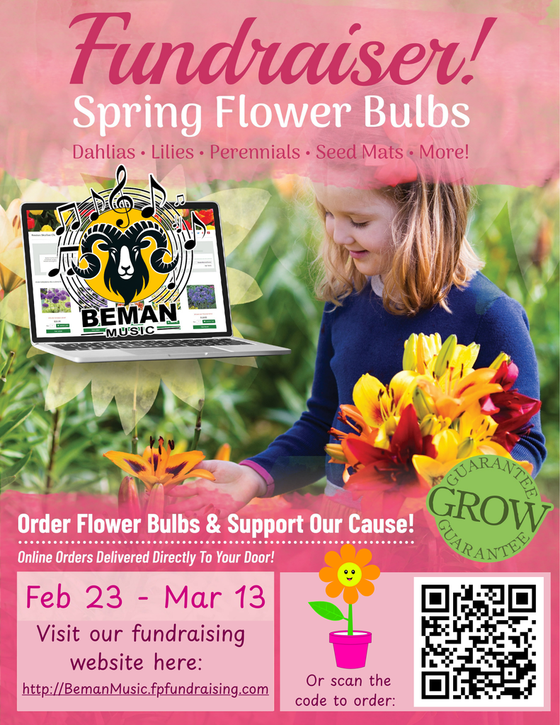 Subject: Help Beman Music Bloom!   It’s time for our final fundraiser of the year! We are partnering with Flower Power Fundraising to bring some color to your garden while supporting the Beman Middle School Music Department.  From February 23rd through March 13th, you can order beautiful spring bulbs, seeds, and perennials delivered straight to your door. *REMEMBER to name the student your order is supporting at checkout!*  Shop here: BemanMusic.fpfundraising.com  Dates: Feb 23 – Mar 13  Goal: All proceeds directly support our student musicians on their Spring Adjudication Trips!  Scan the QR code on the flyer or click the link above to start planting for a cause!