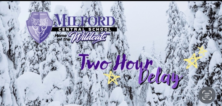Milford Central school is on a two hour delay today, Wednesday, February 25, due to inclement weather.