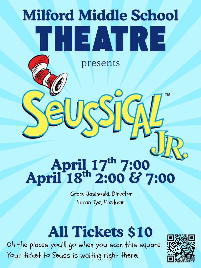 An image of ‎text that says '‎Milford Middle School THEATRE presents Seussical JR. April 17th 7:00 April 18 18th 2:00 ६ 7:00 Grace Jasinoski, Director Sarah SarahTyo,Producer Tyю, Producer Tickets $10 oh the places you'll دو when you scan this square. Your ticket to Seuss is waiting right there!‎'‎ .