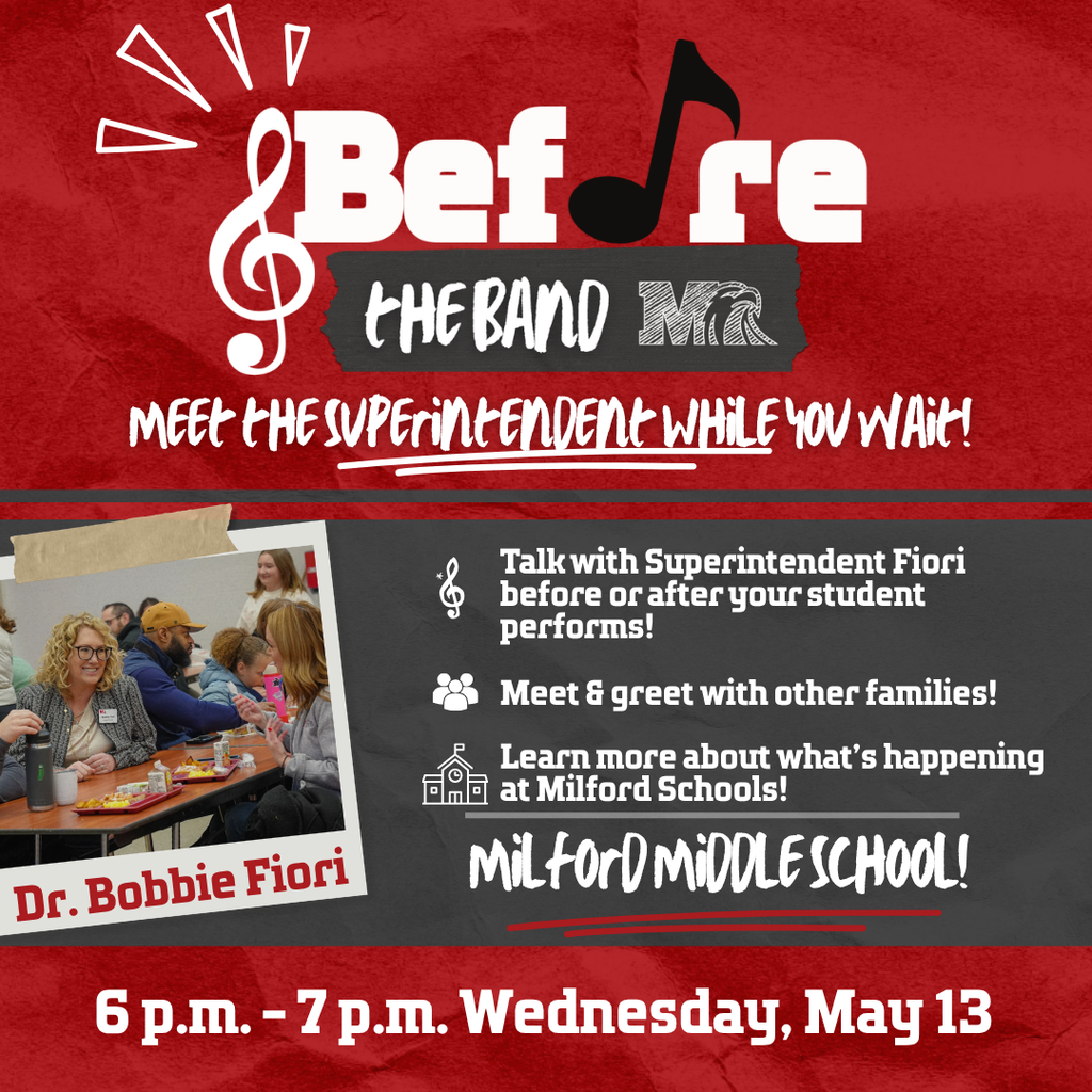 Graphic for Before the Band event. Text reads: “Before the Band. Meet the Superintendent while you wait! Talk with Superintendent Fiori before or after your student’s performance. Meet and greet with other families. Enjoy refreshments while you wait. Milford Middle School. 6 p.m. to 7 p.m. Wednesday, May 13.” Includes a photo of Dr. Bobbie Fiori talking with families in a cafeteria.