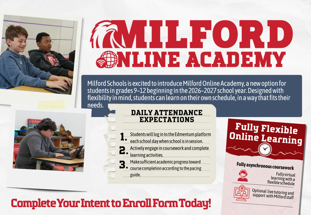 ADA Description: Informational graphic promoting Milford Online Academy, a new fully online learning option for students in grades 9–12 beginning in the 2026–2027 school year. The graphic features photos of students working on laptops and highlights the program’s flexible, asynchronous learning model. Text explains that students learn through the Edmentum platform, work at their own pace, and can access optional live tutoring and support from Milford staff. A section outlines daily attendance expectations, including logging in each school day, actively engaging in coursework, and making sufficient academic progress toward course completion. The graphic concludes with a call to action encouraging families to complete the Intent to Enroll form.