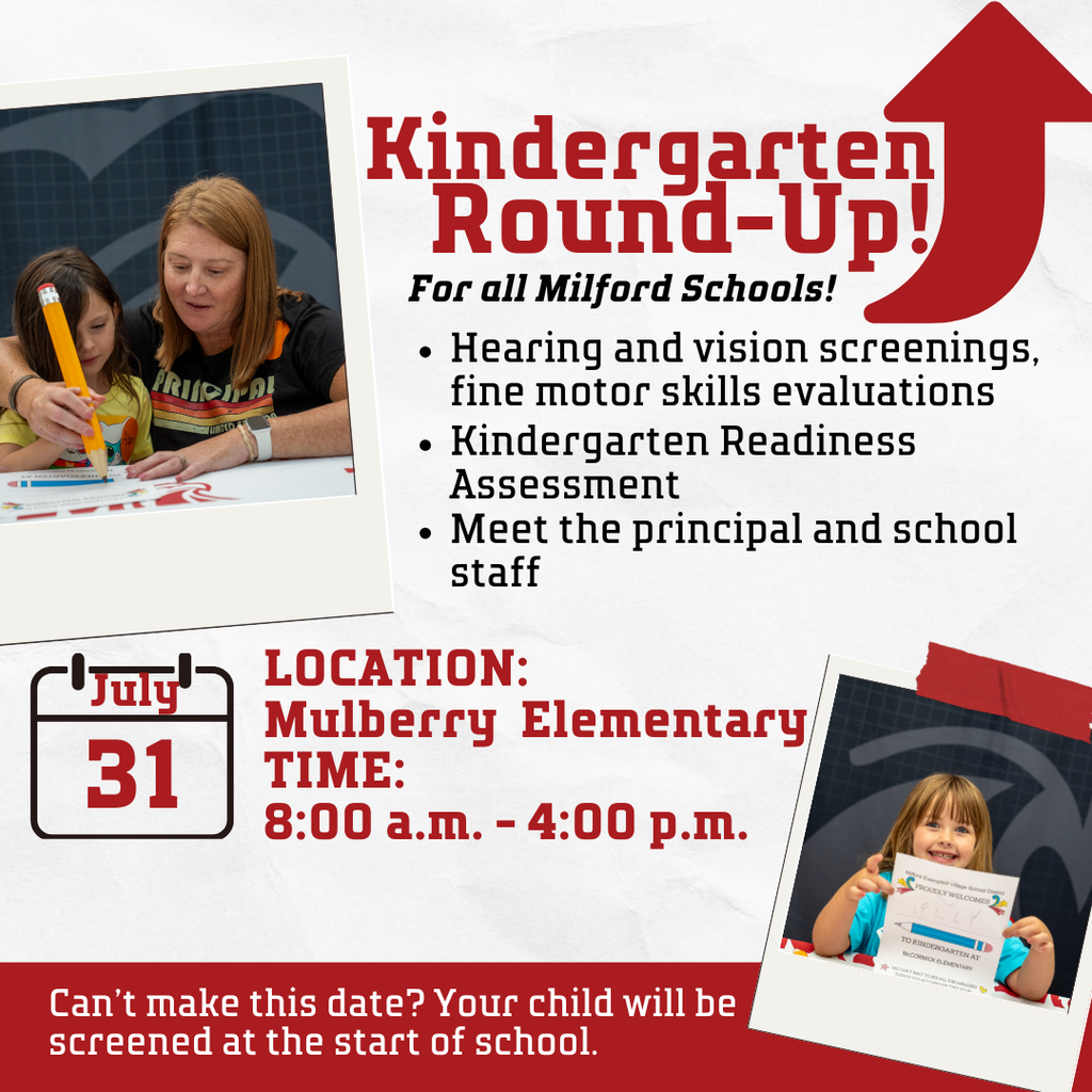 Graphic promoting Milford Schools Kindergarten Round-Up. The flyer includes photos of young students working with staff and holding a kindergarten welcome sign. Text reads: “Kindergarten Round-Up! For all Milford Schools!” The event includes hearing and vision screenings, fine motor skills evaluations, a Kindergarten Readiness Assessment, and a chance to meet the principal and school staff. The event is July 31 at Mulberry Elementary from 8:00 a.m. to 4:00 p.m. A note at the bottom says, “Can’t make this date? Your child will be screened at the start of school.”