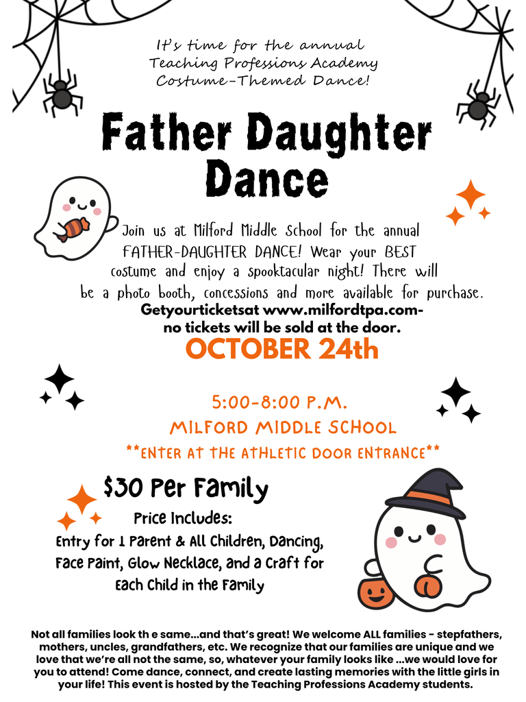 Halloween-themed flyer with cartoon ghosts, spiders and webs advertising the annual Teaching Professions Academy Father-Daughter Costume Dance. The dance is October 24 from 5–8 p.m. at Milford Middle School. Enter through the athletic entrance and wear your best costume. Tickets are $30 per family and include admission for one parent and all children, dancing, face painting, and a glow necklace and craft for each child. A photo booth, concessions and additional items will be available for purchase. Purchase tickets at www.milfordtpa.com; no tickets will be sold at the door. All families are welcome, including stepfathers, mothers, uncles, grandfathers and other family members. Hosted by Teaching Professions Academy students.