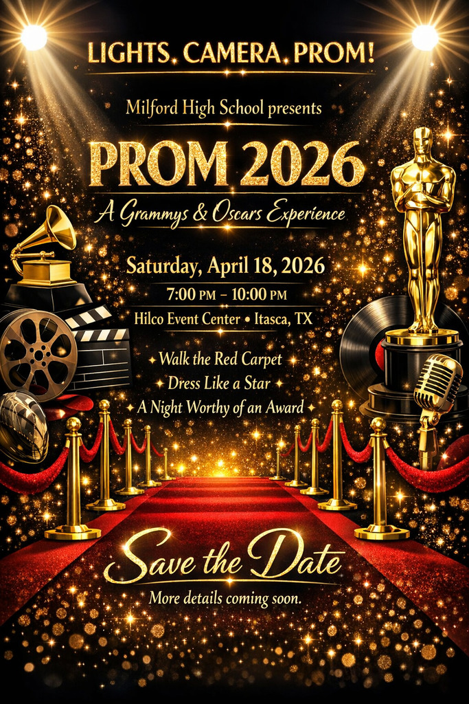 🌟 LIGHTS. CAMERA. PROM! 🌟

Milford High School proudly presents
PROM 2026
A Grammys & Oscars Experience

📅 Saturday, April 18, 2026
⏰ 7:00 PM – 10:00 PM
📍 Hilco Event Center
Itasca, Texas

🎤 Walk the red carpet
🏆 Dress like a star
✨ A night worthy of an award

Save the Date
More details coming soon