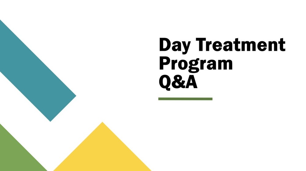 Day Treatment Q&A