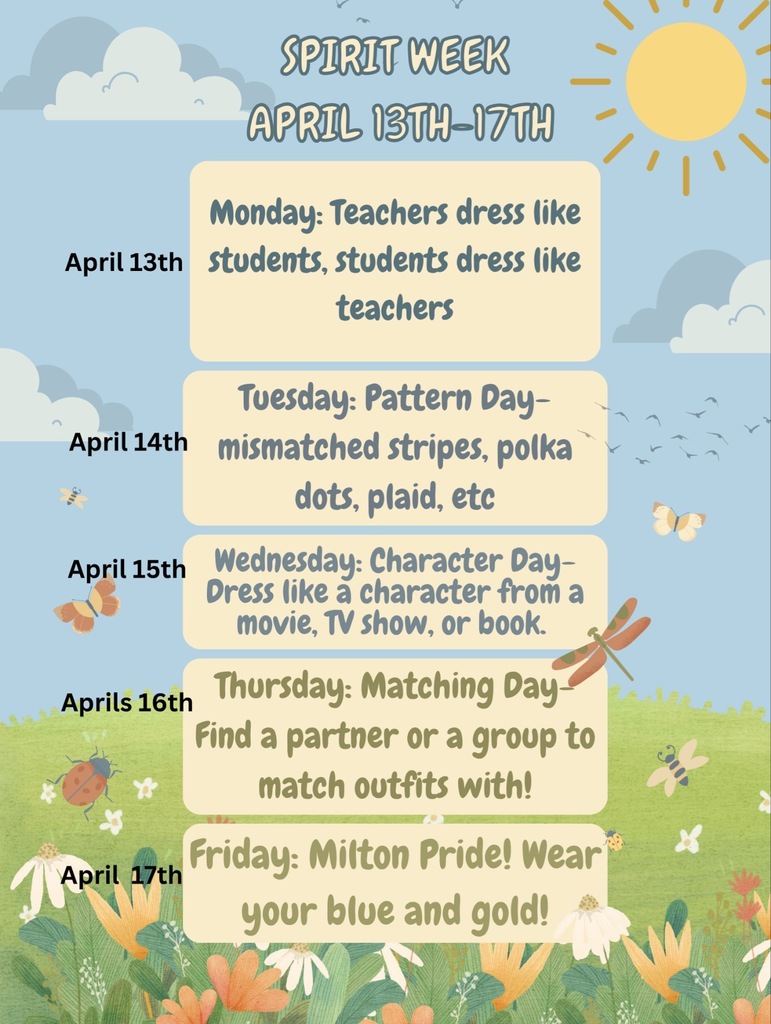 SPIRIT WEEK Monday (4/13): Students dress like teachers & Teachers dress like students Tuesday (4/14): Pattern Day Wednesday (4/15): Dress like your favorite character Thursday (4/16): Matching day Friday (4/17): MMS Colors