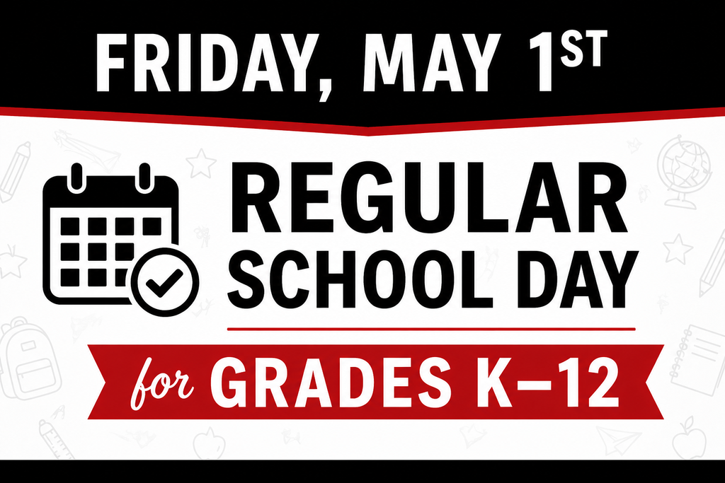 Regular School Day Grades K-12 Friday May 1st.