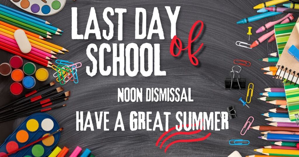 Last Day of school Thursday May 21, 2026. Noon dismissal
