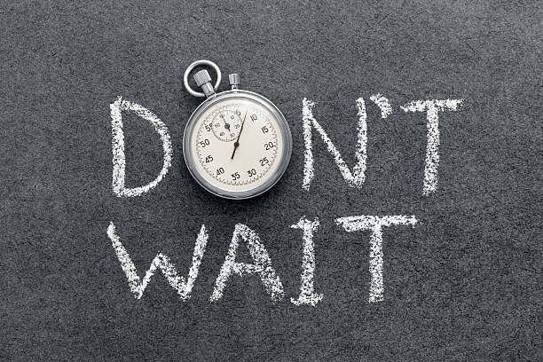 don't wait