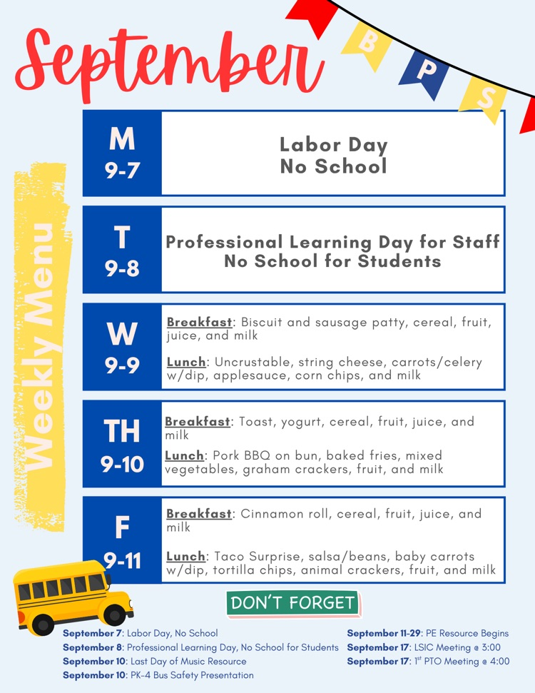 Weekly Menu & Updates: 9/7: Labor Day, No School; 9/8: PL Day, No School; 9/9: Sausage biscuit and Uncrustable; 9/10: Toast & Yogurt and Pork BBQ on Bun; 9/11: Cinnamon Roll and Taco Surprise