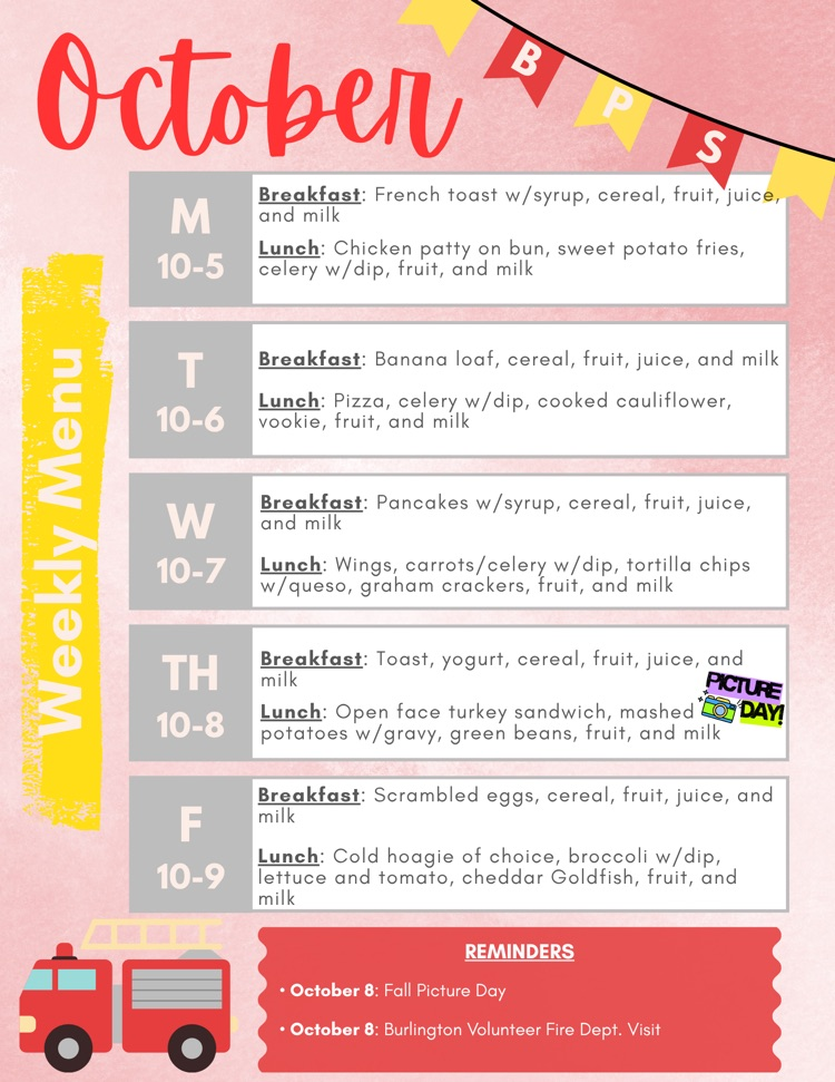Weekly Menu for October 5-9: Mon.: French toast and chicken patty; Tues.: Banana loaf and Pizza; Wed.: Pancakes and Wings; Thurs.: Toast and Open faced turkey sandwich; Fri.: Scrambled eggs and Hoagie