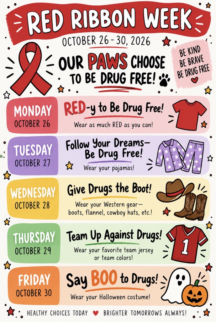 Red Ribbon Dress-Up Week: Mon.: Wear Red; Tues.: PJ Day; Wed.: Western Day; Thurs.: Jersey or Team Shirt Day; Fri.: Halloween Costume Day