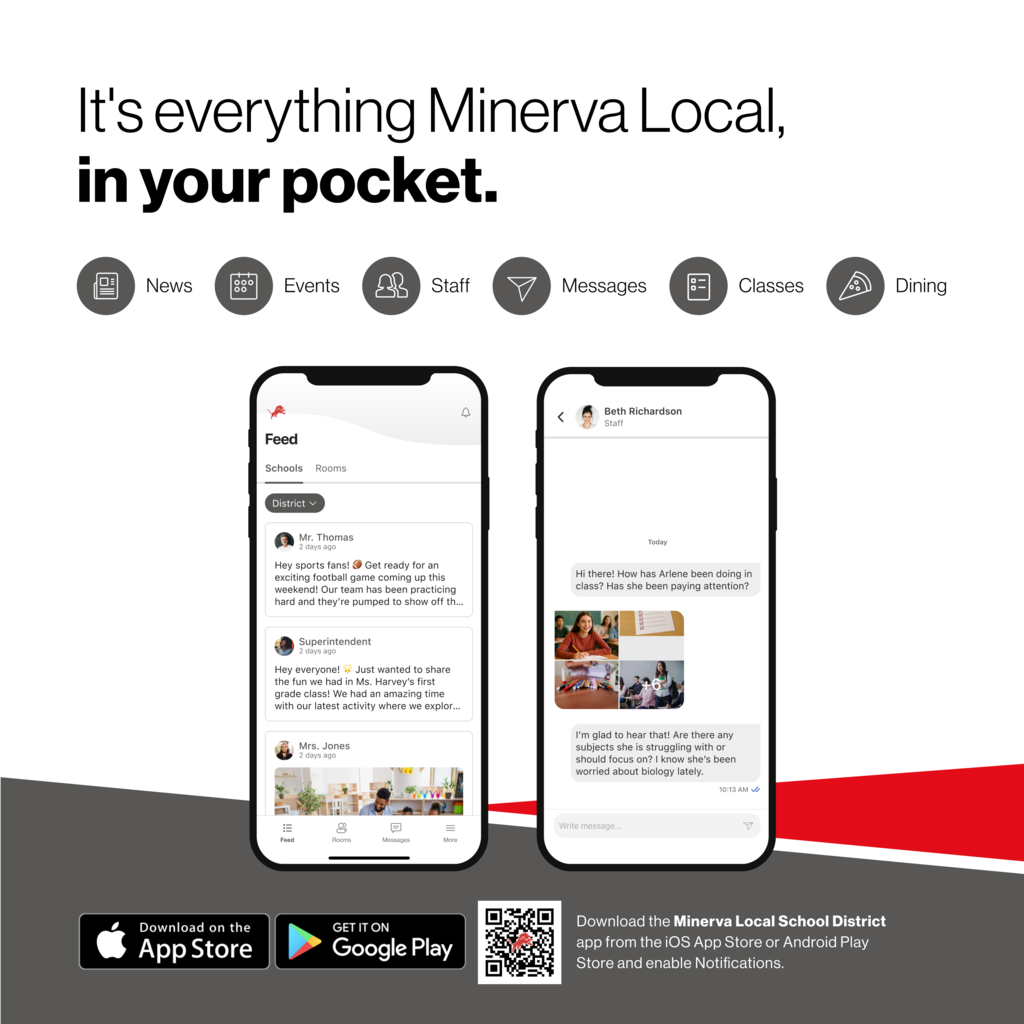 It's everything Minerva Local, in your pocket. Download the Minerva Local School District app from the iOS App Store or Android Play Store and enable Notifications