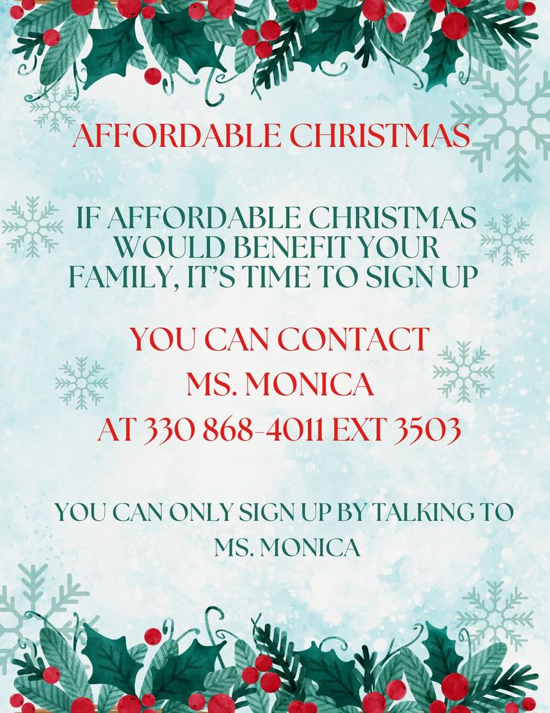 If Affordable Christmas would benefit your family, it's time to sign up. Contact Ms. Monica at 330 868-4011 ext 3503