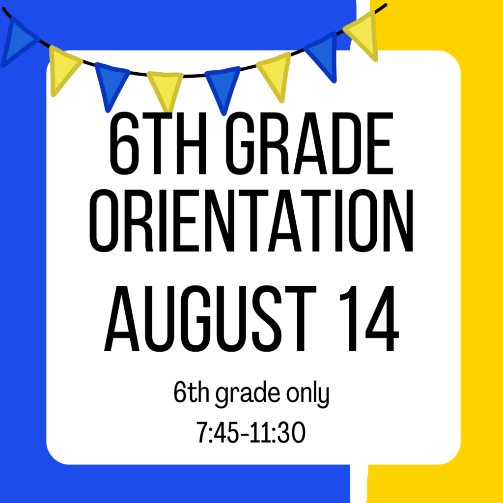 6th Grade Orientation August 14 7:45-11:30