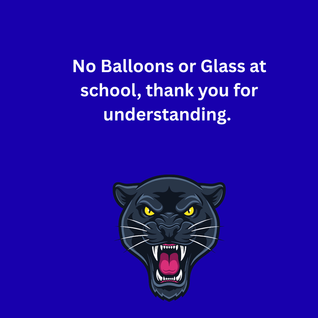 No Balloons or Glass at school, thank you for understanding