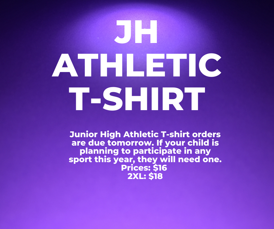 Junior High Athletic T-shirt orders are due tomorrow. If your child is planning to participate in any sport this year, they will need one. Prices: $16,  2XL: $18