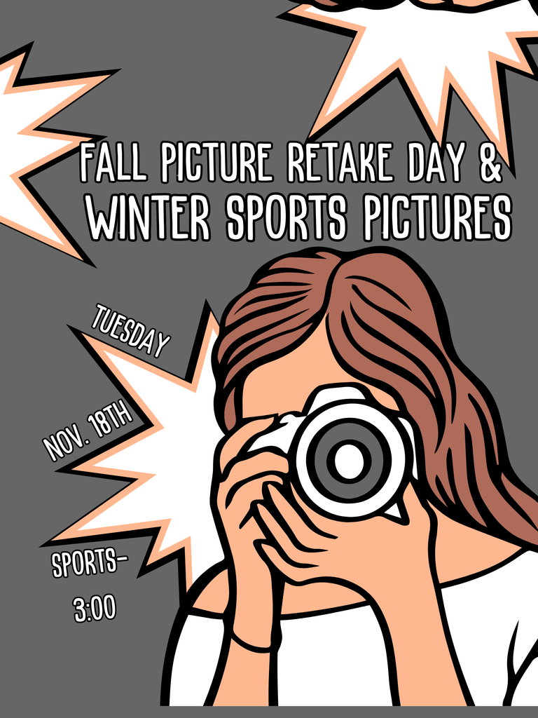 Fall picture retakes and winter sports pictures will be taken on Tuesday, Nov. 18th. Packets for the sports pictures have been sent home.